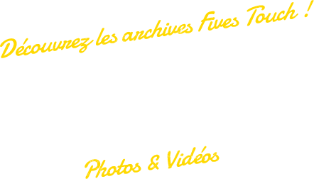 Découvrez les archives Fives Touch ! Médias Photos & Vidéos